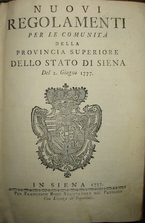   Nuovi Regolamenti per le Comunità  della Provincia superiore dello Stato di Siena del 2. Giugno 1777 1777 In Siena per Francesco Rossi Stampatore del Pubblico